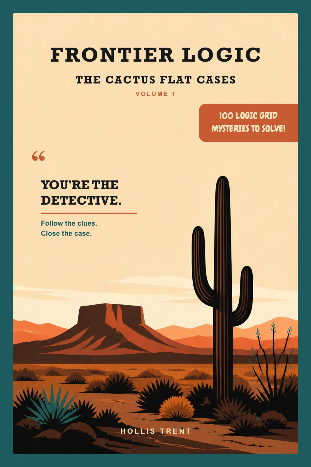 Front cover of Frontier Logic, The Cactus Flat Cases, Volume 1 by Hollis Trent: an illustrated desert scene with a saguaro cactus and a mesa at sunset, and a banner reading 100 logic grid mysteries to solve.